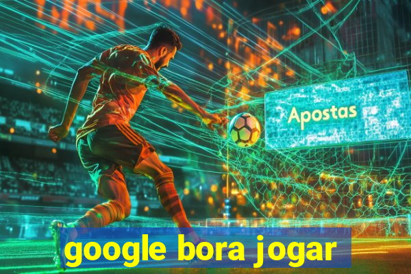 google bora jogar